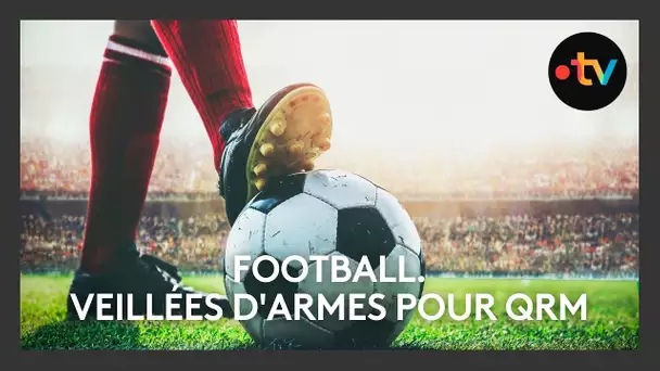 FOOTBALL. Veillées d'armes pour QRM