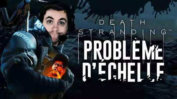 Death Stranding #4 : Problème d'échelle