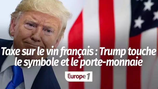 En attaquant le vin français, Donald Trump touche le symbole et le porte-monnaie