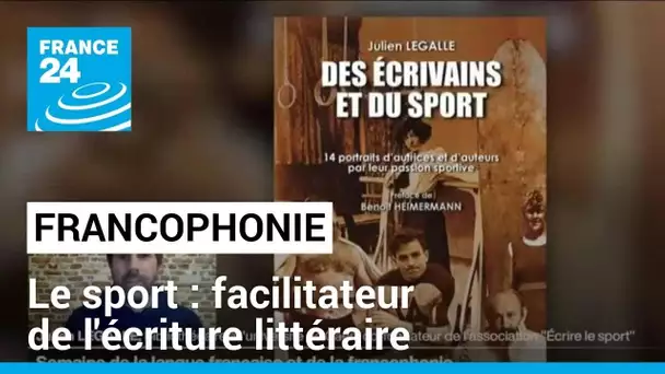 Francophonie : le sport, facilitateur de l'écriture littéraire • FRANCE 24