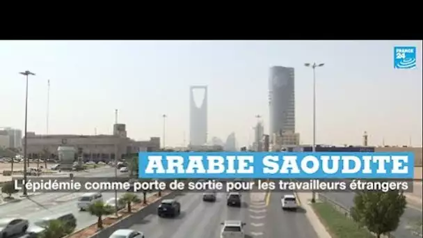 Arabie saoudite : l'épidémie comme porte de sortie pour les travailleurs étrangers