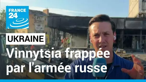 Ukraine : Vinnytsia frappée par l'armée russe • FRANCE 24