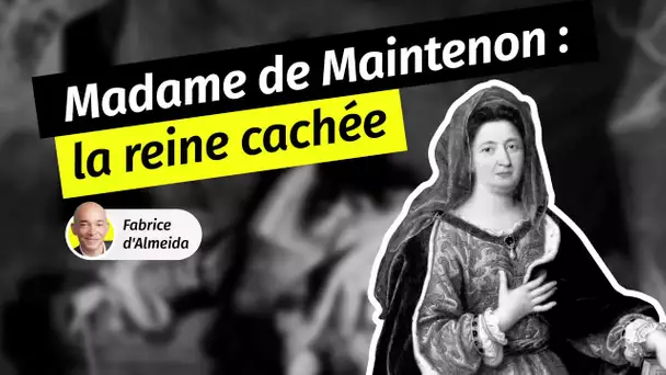 Madame de Maintenon : l’épouse cachée de Louis XIV