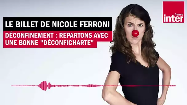 Déconfinement : repartons avec une bonne "déconficharte" - Le billet de Nicole Ferroni