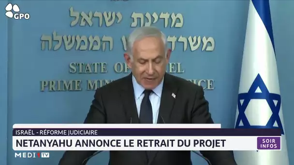 Israël-réforme judiciaire :Netanyahu annonce le retrait du projet