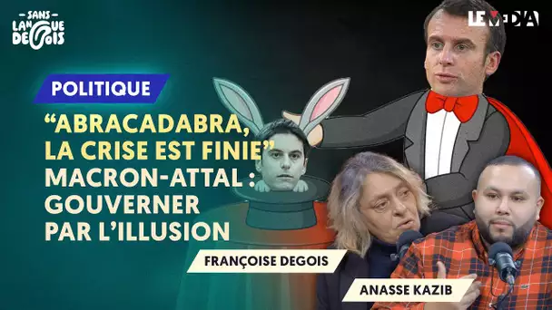 « ABRACADABRA, LA CRISE EST FINIE » MACRON-ATTAL : GOUVERNER PAR L’ILLUSION ?