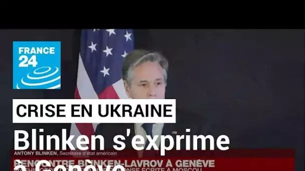 Crise en Ukraine : Blinken affirme que le dialogue avec Moscou va continuer • FRANCE 24