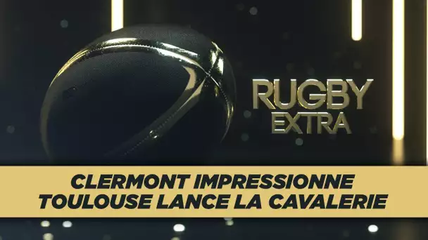 Rugby Extra : Clermont impressionne, Toulouse lance la cavalerie