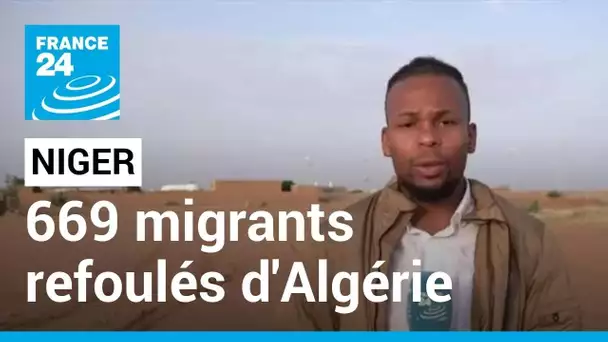 Au moins 600 migrants refoulés par l'Algérie voisine de retour au Niger • FRANCE 24