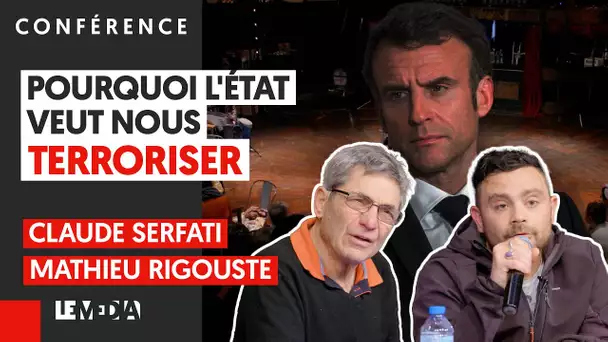 POURQUOI L'ÉTAT VEUT NOUS TERRORISER | CLAUDE SERFATI, MATHIEU RIGOUSTE