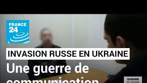 Invasion russe en Ukraine : à l'ombre de la guerre sur le terrain, une guerre de communication