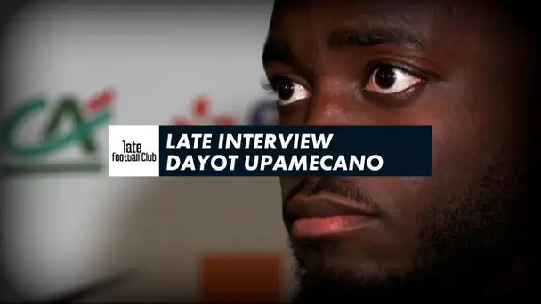 Late Interview : Dayot Upamecano