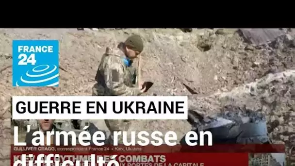 Guerre en Ukraine : l'armée russe en difficulté aux portes de Kiev • FRANCE 24