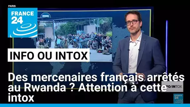 Des mercenaires français arrêtés au Rwanda ? Attention à cette intox • FRANCE 24