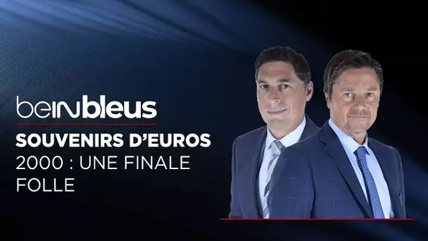 beIN Bleus - Souvenir d'Euros : 2000 – Une finale folle pour les Bleus !