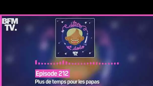 Episode 212 : Plus de temps pour les papas - Les dents et dodo