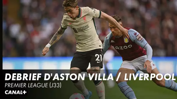 Le débrief d'Aston VIlla / Liverpool - Premier League (J33)