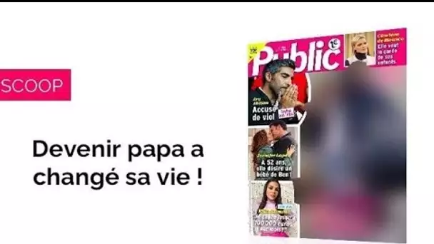 Magazine Public – Devenir papa a changé sa vie !