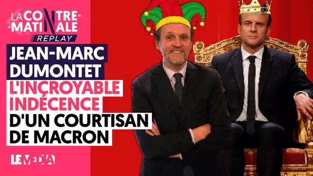 JEAN-MARC DUMONTET : L’INCROYABLE INDÉCENCE D’UN COURTISAN DE MACRON