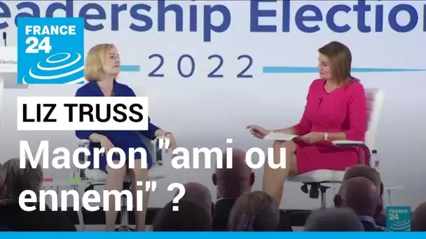 Macron "ami ou ennemi?" : au Royaume-Uni, Liz Truss refuse de se prononcer • FRANCE 24