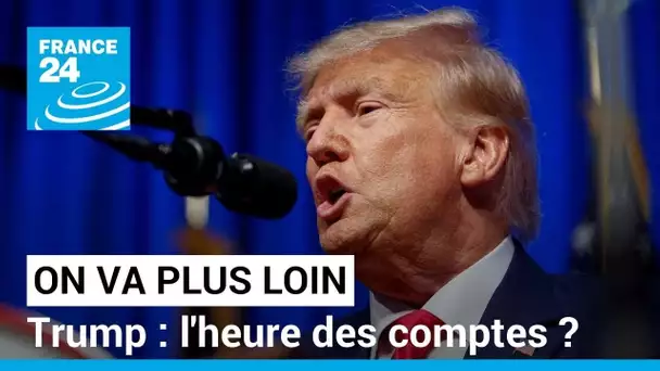 Trump: l'heure des comptes ? • FRANCE 24