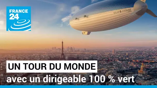 Le tour du monde en 20 jours avec un dirigeable 100 % vert • FRANCE 24