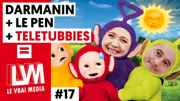 DARMANIN + LE PEN + TELETUBBIES