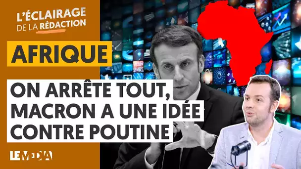 AFRIQUE : MACRON VEUT CRÉER "SON" RUSSIA TODAY