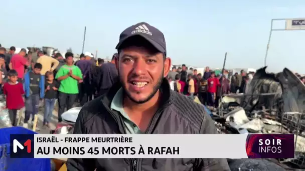 Israël-frappes meurtrières : au moins 45 morts à Rafah