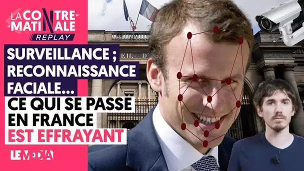 SURVEILLANCE, RECONNAISSANCE FACIALE... CE QUI SE PASSE EN FRANCE EST EFFRAYANT