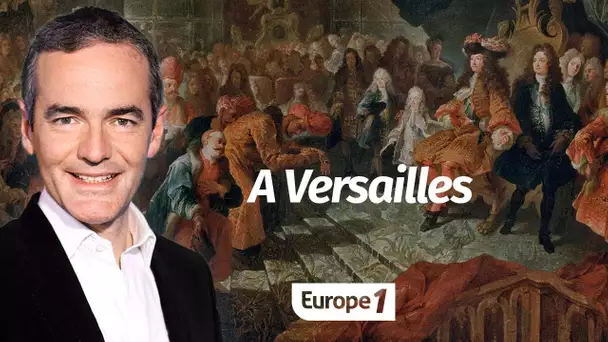 Au cœur de l'Histoire: A Versailles (Franck Ferrand)