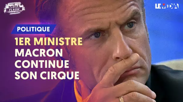 1ER MINISTRE : MACRON CONTINUE SON CIRQUE