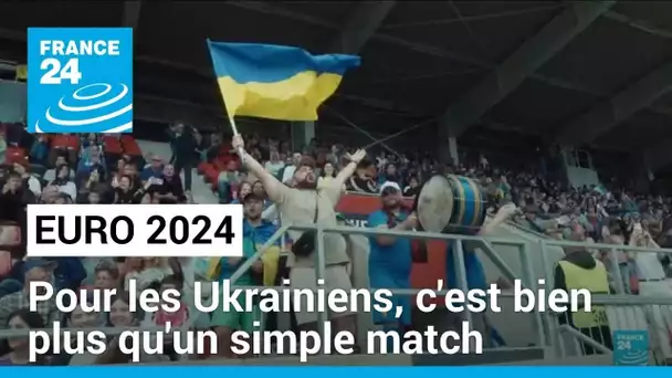 Euro de football 2024 : pour les Ukrainiens, bien plus qu'un match de foot pour l'entrée en lice