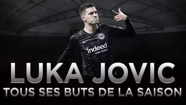 Liga : Les 17 buts de Luka Jovic avec l’Eintracht Francfort cette saison