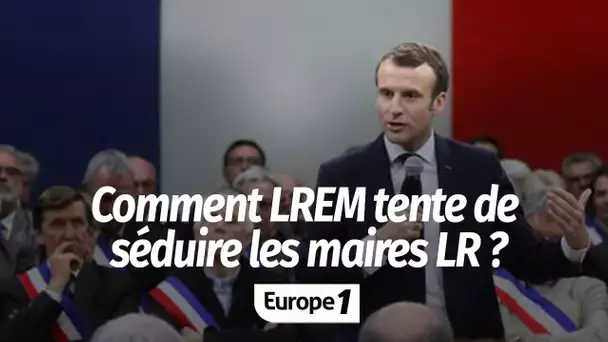 Comment LREM tente de séduire les maires LR