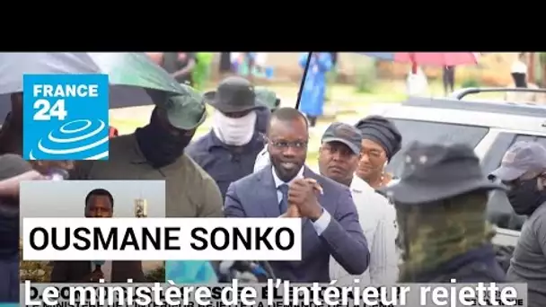 Affaire O. Sonko : le ministère de l’Intérieur rejette la demande de la Cena • FRANCE 24