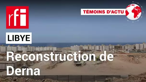 Libye: comment la ville de Derna se relève-t-elle des inondations de 2023 ? • RFI