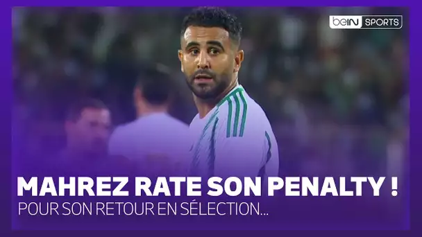 LIVE - Mahrez rate son penalty pour son retour en sélection !