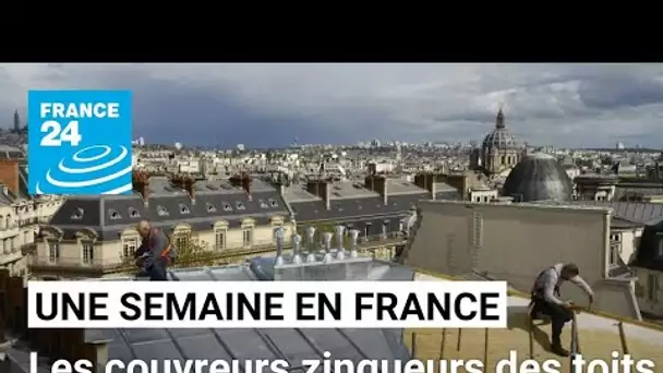 Les couvreurs zingueurs des toits de Paris, bientôt à l’Unesco ? • FRANCE 24