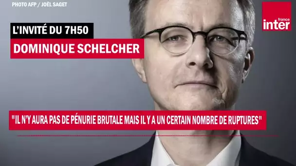 Dominique Schelcher : "Il n’y aura pas de pénurie brutale mais il y a un certain nombre de ruptures"