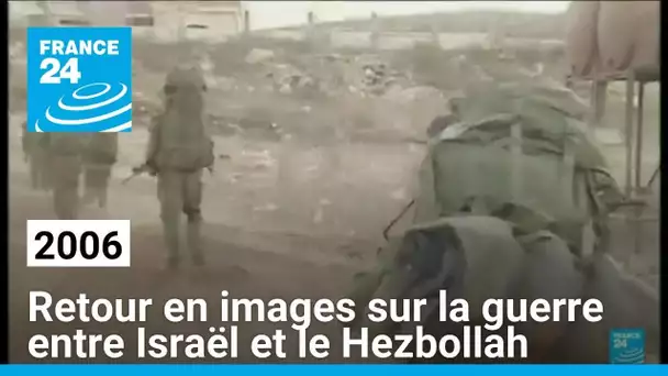 2006 : retour en images sur la guerre de 34 jours entre Israël et le Hezbollah • FRANCE 24