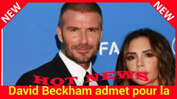 David Beckham admet pour la première fois que son mariage n’est pas un long fleuve tranquille