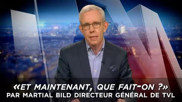 "Et maintenant, que fait-on ?" par Martial Bild, Directeur Général de TVL