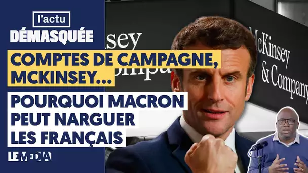 COMPTES DE CAMPAGNE, MCKINSEY... POURQUOI MACRON PEUT NARGUER LES FRANÇAIS