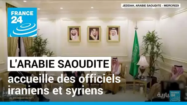 L'Arabie saoudite accueille des officiels iraniens et syriens, signe d'un dégel • FRANCE 24