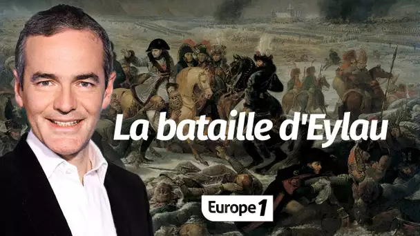 Au cœur de l'histoire: La bataille d'Eylau (Franck Ferrand)