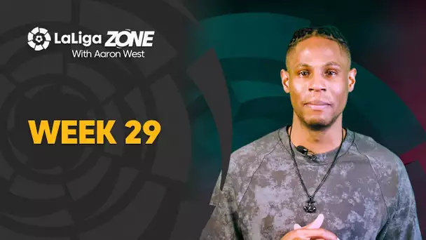 LaLiga Zone with Aaron West: Weeks 29