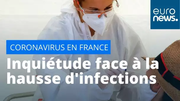 Coronavirus : en France, l'inquiétude face à la hausse des infections