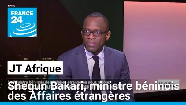 Invité du Journal de l'Afrique : Shegun Bakari, ministre des Affaires étrangères au Bénin