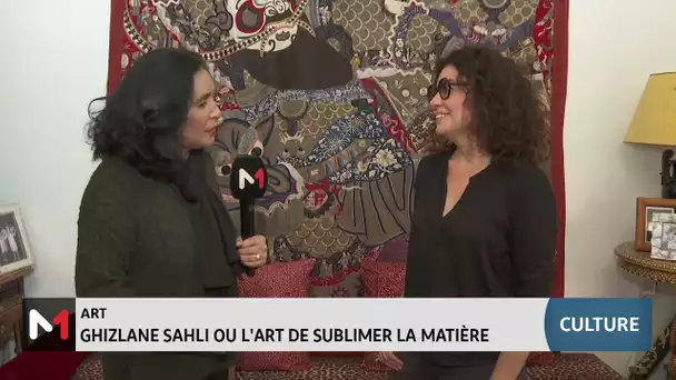 #Chronique_culture / Ghizlane Sahli ou l'art de sublimer la matière